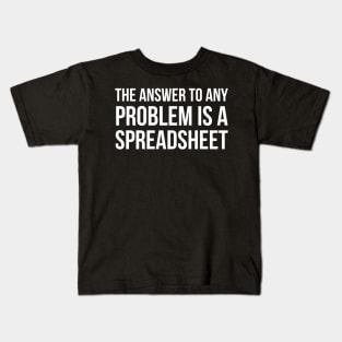 The Answer To Any Problem Is A Spreadsheet Kids T-Shirt